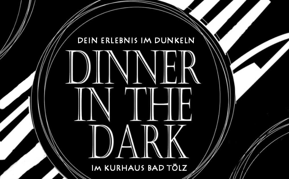 Dinner in the Dark - Beginn ist um 20:00 Uhr